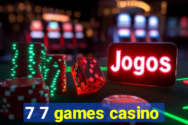 7 7 games casino