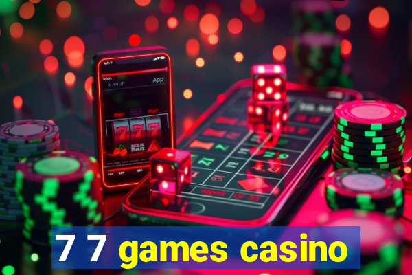 7 7 games casino