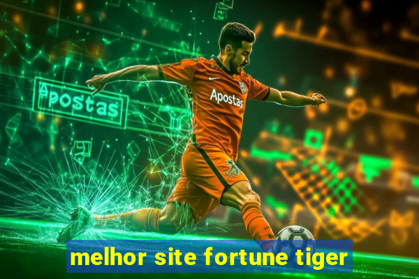 melhor site fortune tiger