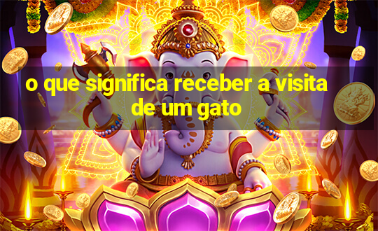 o que significa receber a visita de um gato