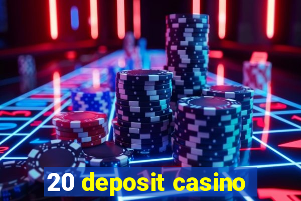 20 deposit casino