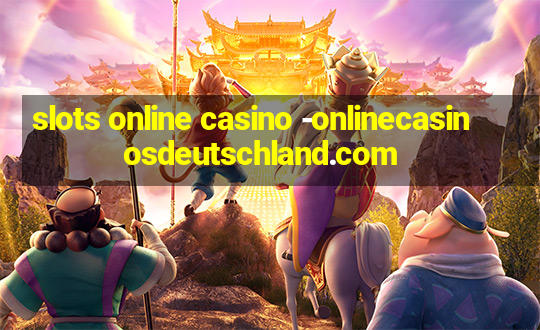 slots online casino -onlinecasinosdeutschland.com