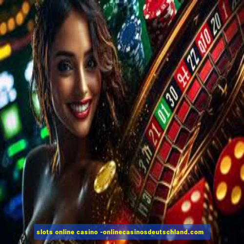 slots online casino -onlinecasinosdeutschland.com