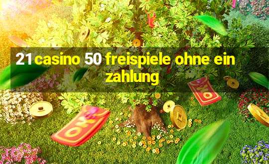 21 casino 50 freispiele ohne einzahlung