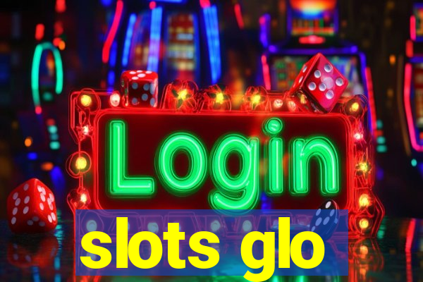 slots glo