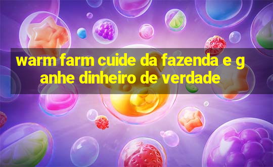 warm farm cuide da fazenda e ganhe dinheiro de verdade