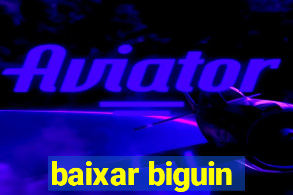 baixar biguin