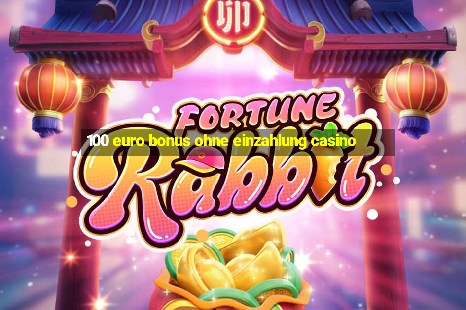 100 euro bonus ohne einzahlung casino