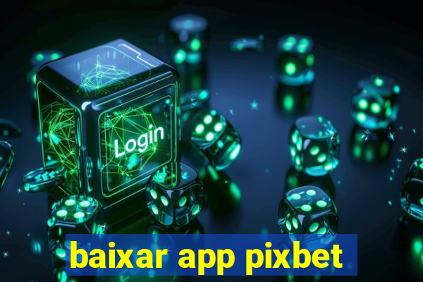 baixar app pixbet