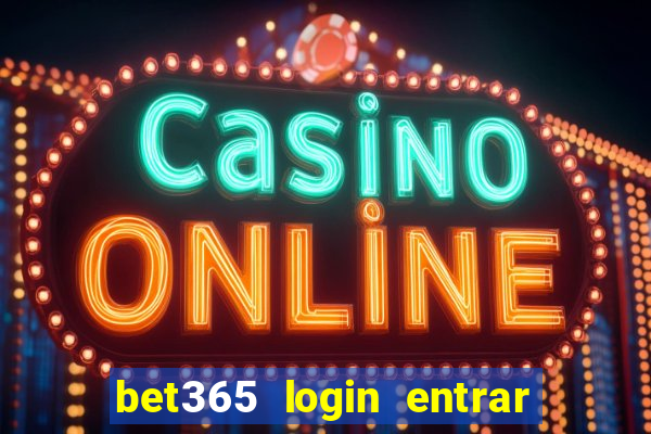 bet365 login entrar agora direto