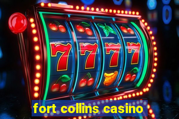 fort collins casino