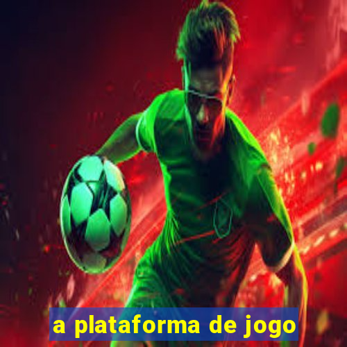 a plataforma de jogo