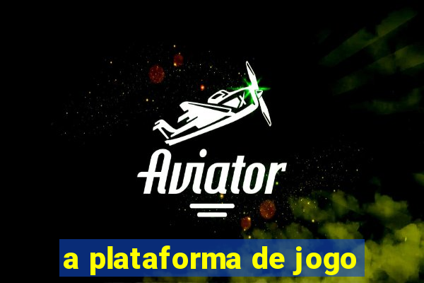 a plataforma de jogo