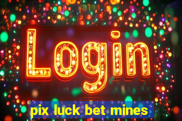 pix luck bet mines