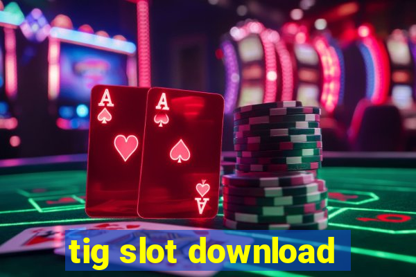 tig slot download