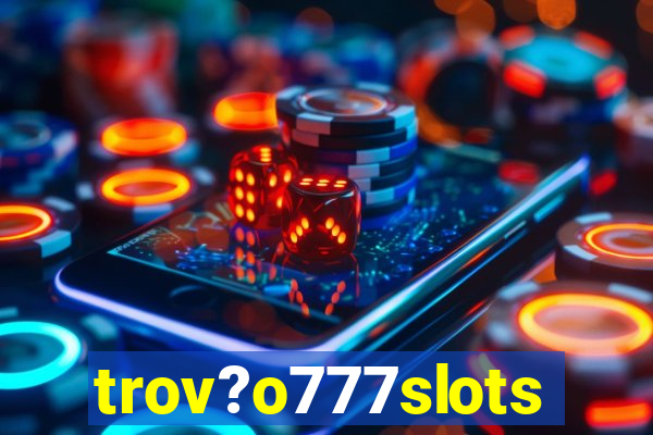 trov?o777slots