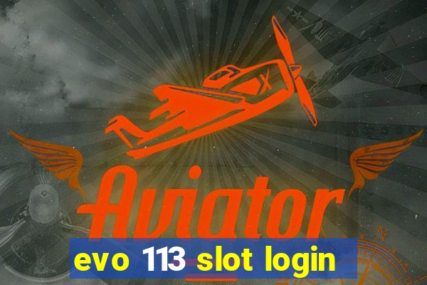 evo 113 slot login