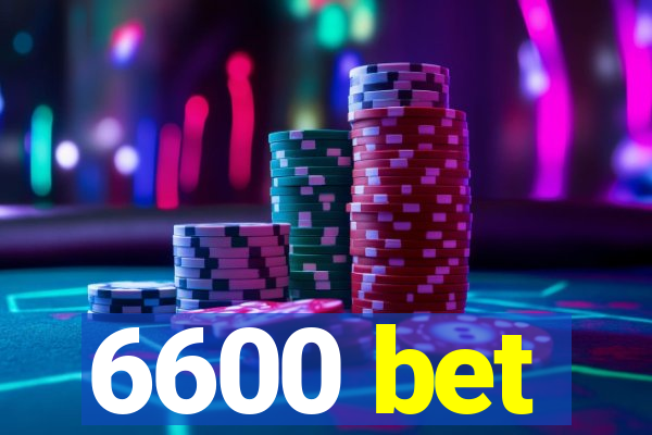 6600 bet