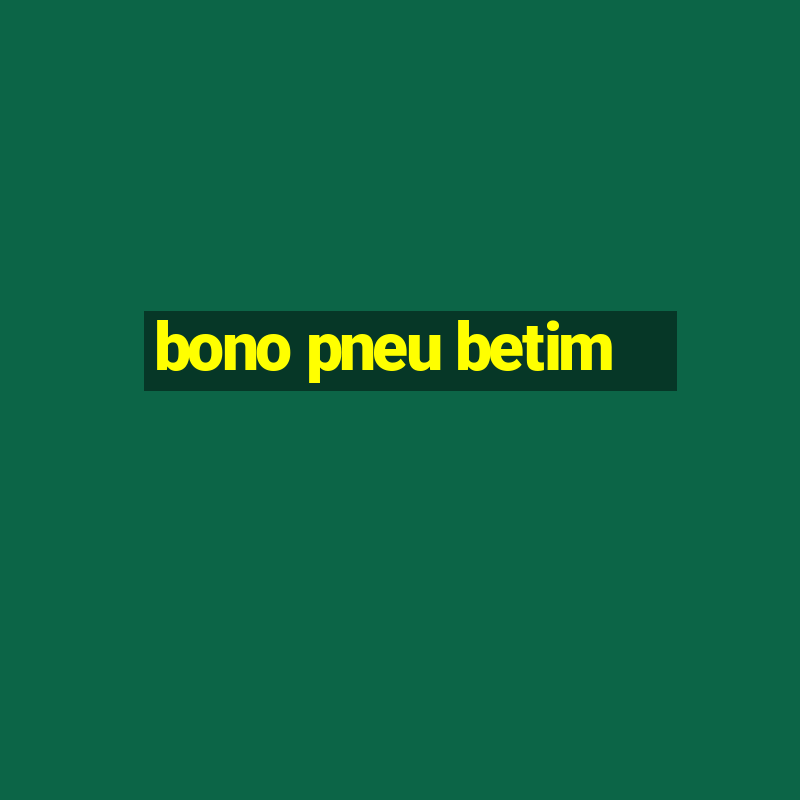 bono pneu betim