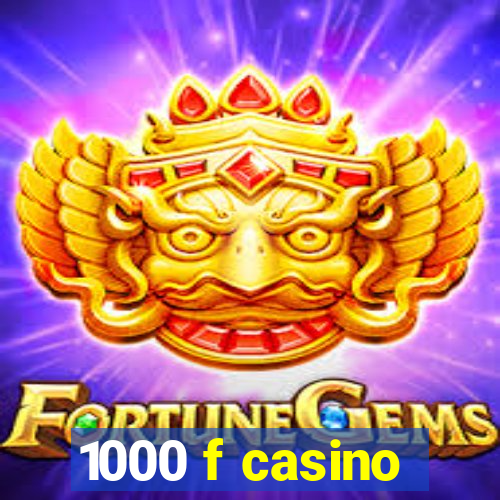 1000 f casino