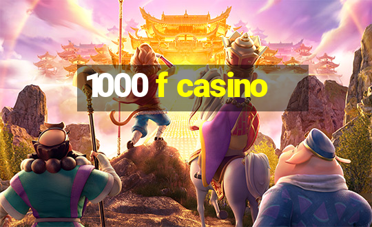 1000 f casino