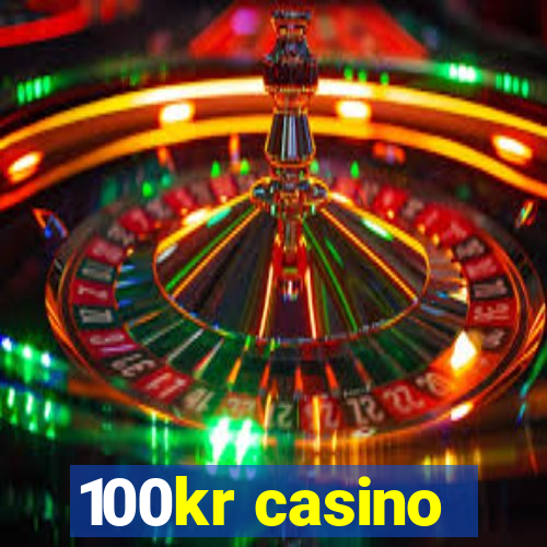 100kr casino