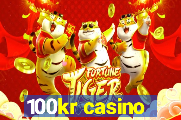 100kr casino