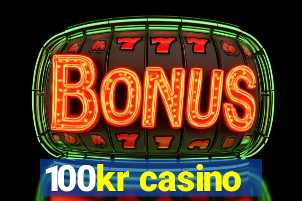 100kr casino