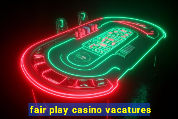 fair play casino vacatures