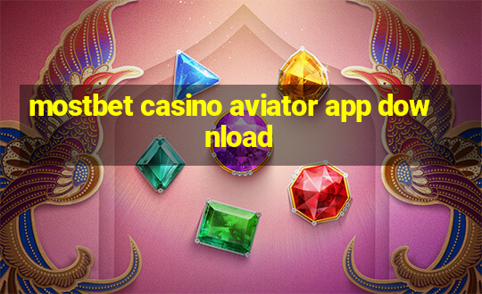 mostbet casino aviator app download