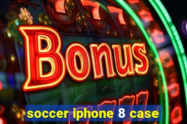 soccer iphone 8 case