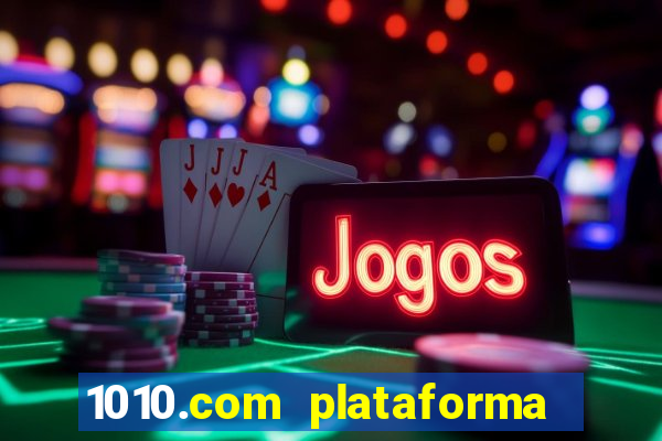 1010.com plataforma de jogos