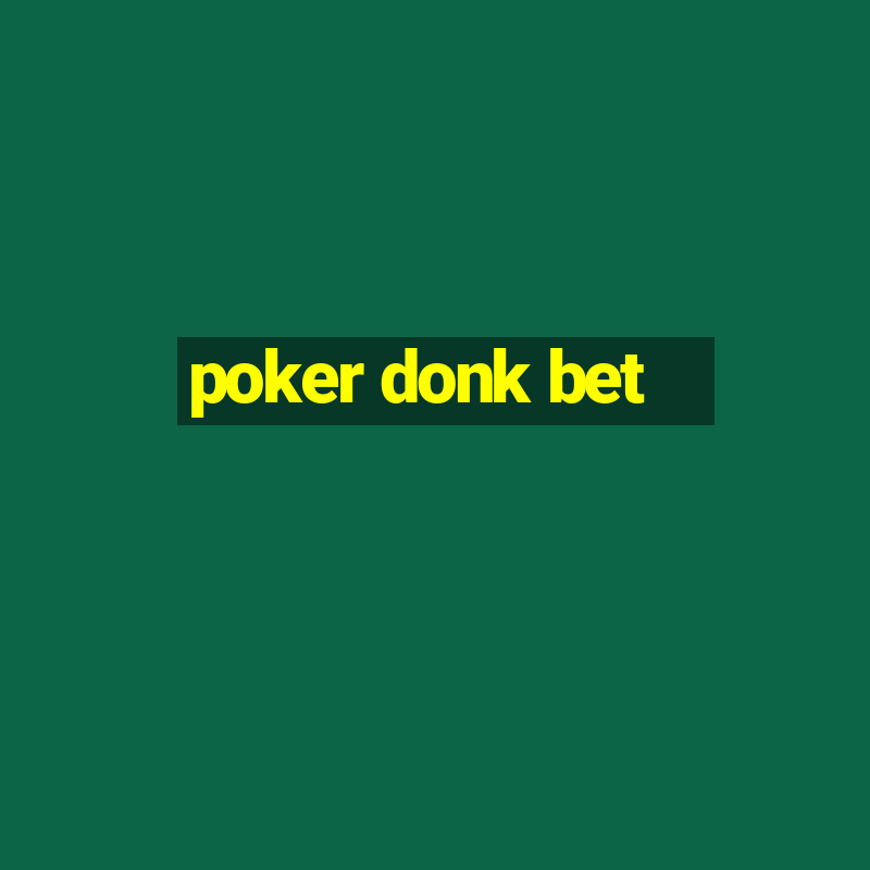 poker donk bet