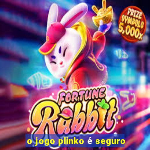 o jogo plinko é seguro