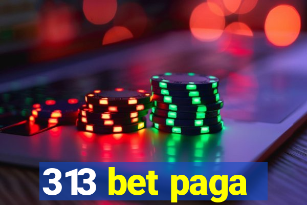 313 bet paga