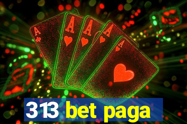 313 bet paga