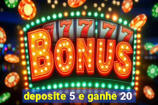 deposite 5 e ganhe 20