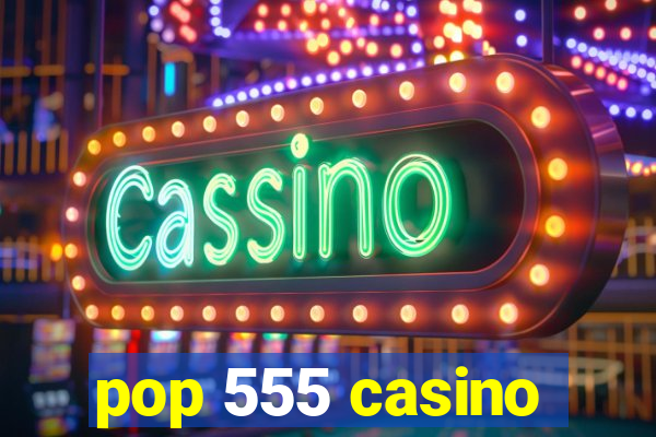 pop 555 casino