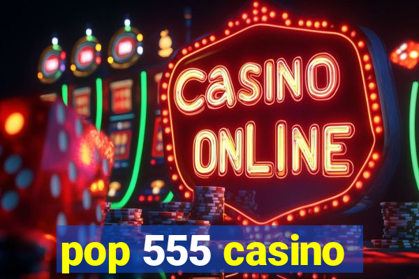 pop 555 casino