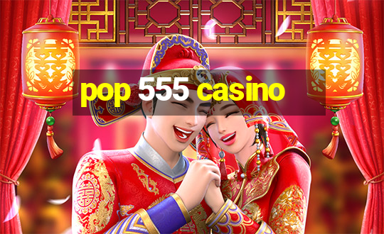 pop 555 casino