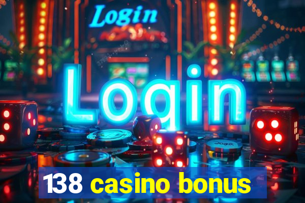 138 casino bonus