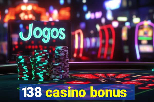 138 casino bonus