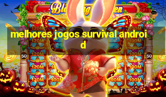 melhores jogos survival android