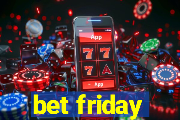 bet friday