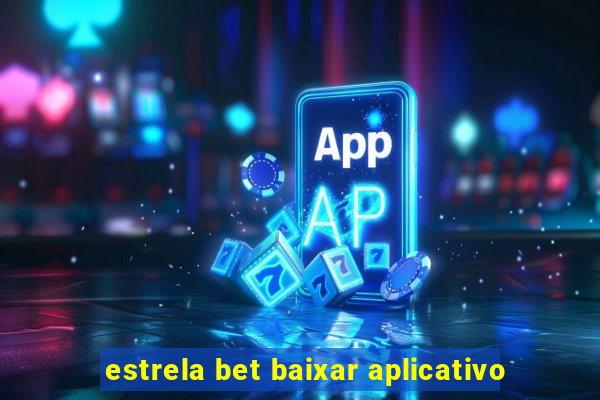 estrela bet baixar aplicativo