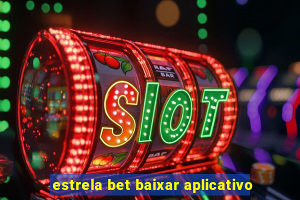 estrela bet baixar aplicativo