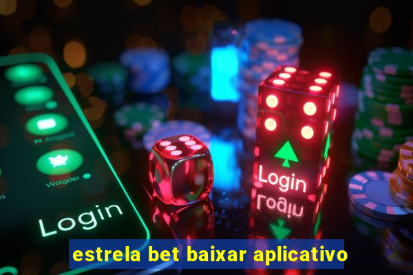 estrela bet baixar aplicativo