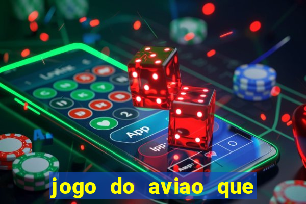 jogo do aviao que ganha dinheiro aposta