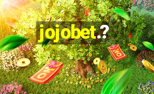 jojobet.?