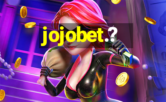 jojobet.?